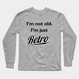 I'm not old I'm just retro t-shirt Long Sleeve T-Shirt